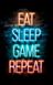Постер без рамки "Eat, Sleep, Game, Repeat" в размере 30х40